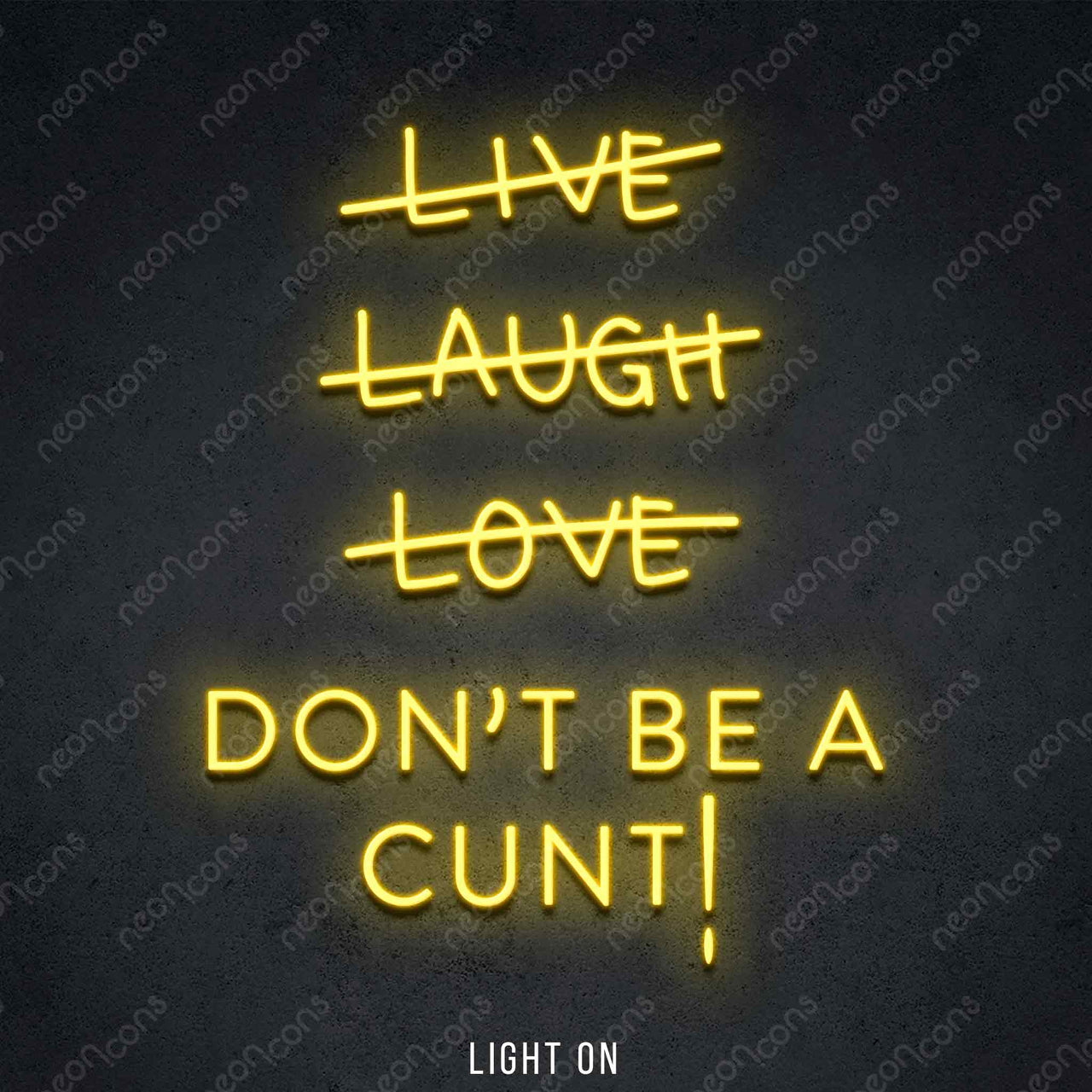 "Live Laugh Love Don't Be A Cunt" LED Neon 45cm (1.5ft) / Yellow / LED Neon by Neon Icons