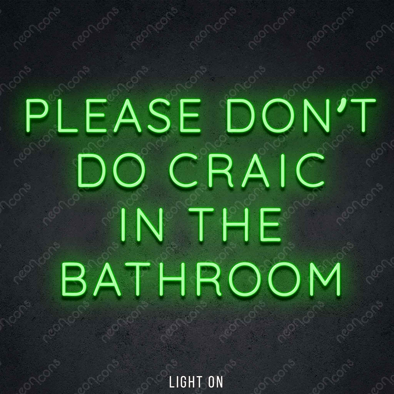 "Please Don't Do Craic In The Bathroom" LED Neon 60cm (2ft) / Green by Neon Icons