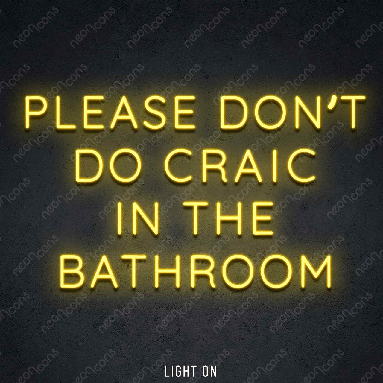 "Please Don't Do Craic In The Bathroom" LED Neon 60cm (2ft) / Yellow by Neon Icons