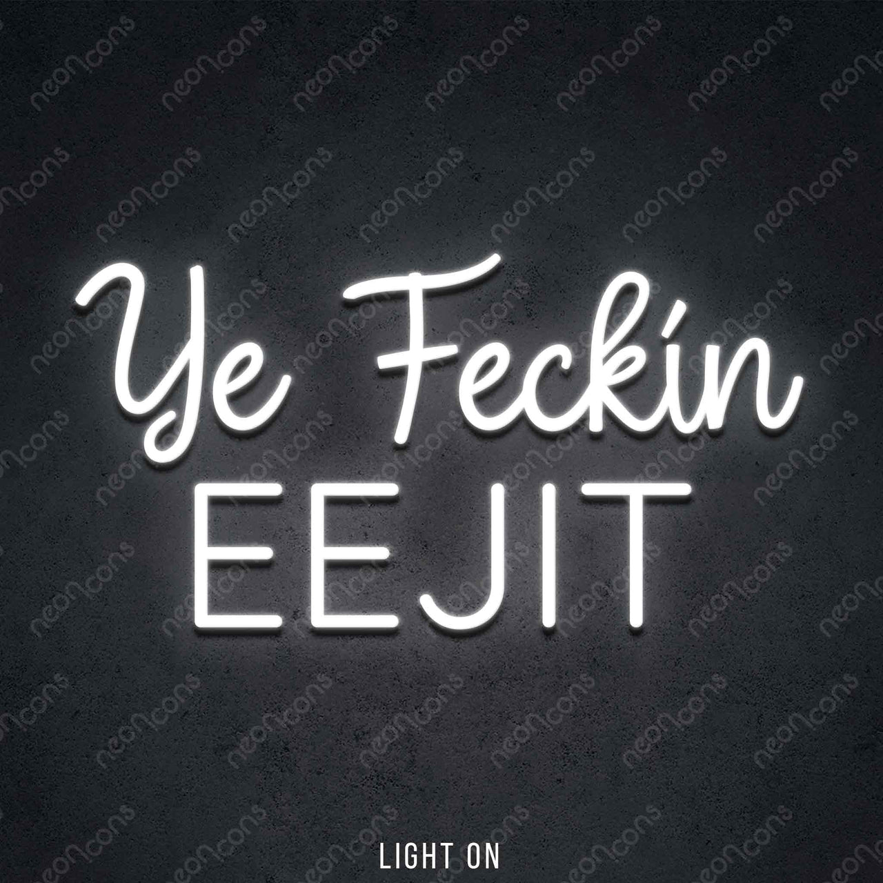 "Ye Feckin Eejit" LED Neon 45cm (1.5ft) / White / LED Neon by Neon Icons
