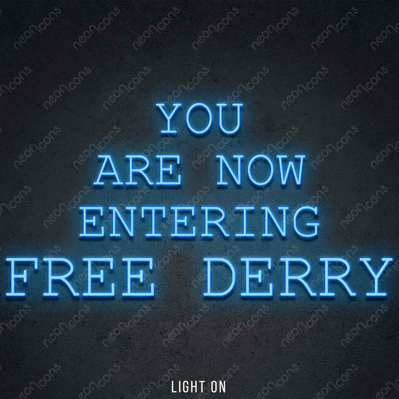 "You Are Now Entering Free Derry" LED Neon 45cm (1.5ft) / Ice Blue / LED Neon by Neon Icons