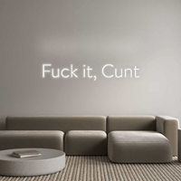Thumbnail for Custom Neon: Fuck it, Cunt by Neon Icons